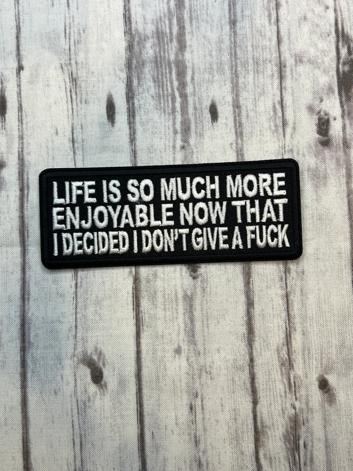 Life is so much more enjoyable now that I decided I don’t give a fuck iron on patch