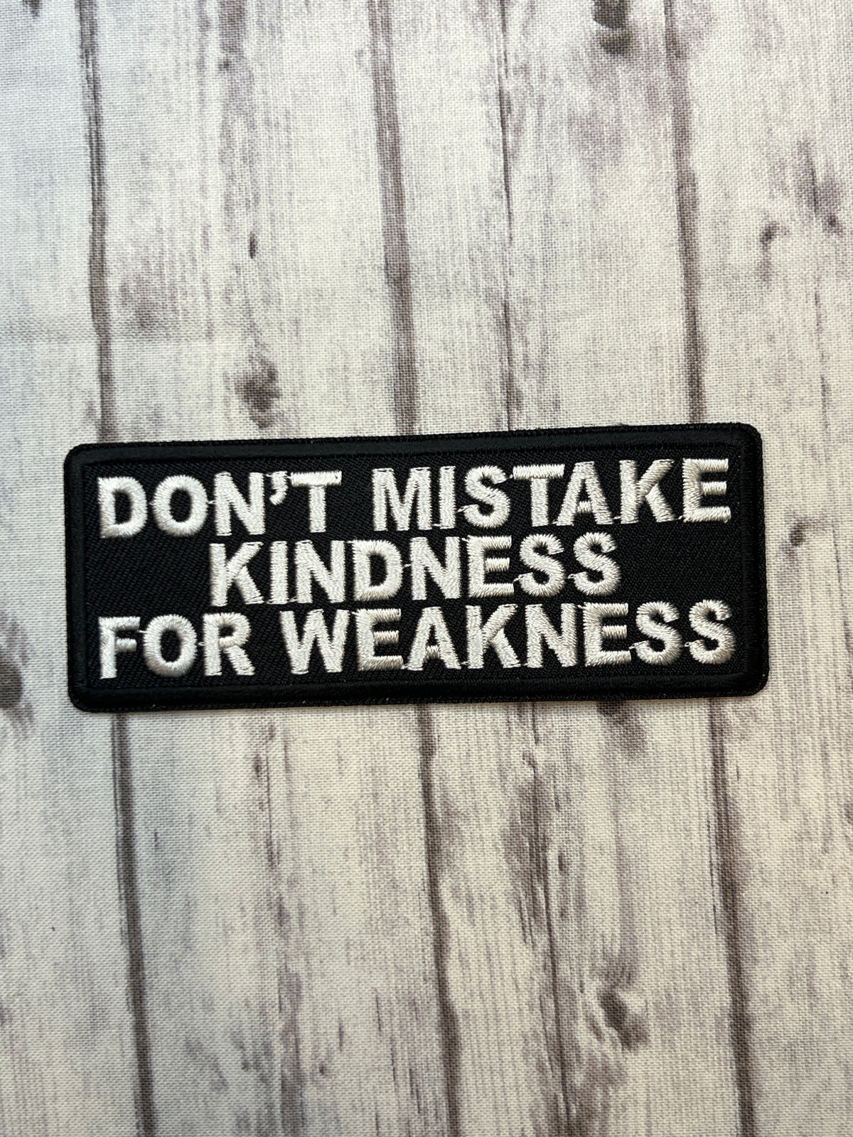 Don’t mistake, kindness for weakness. Iron on patch.