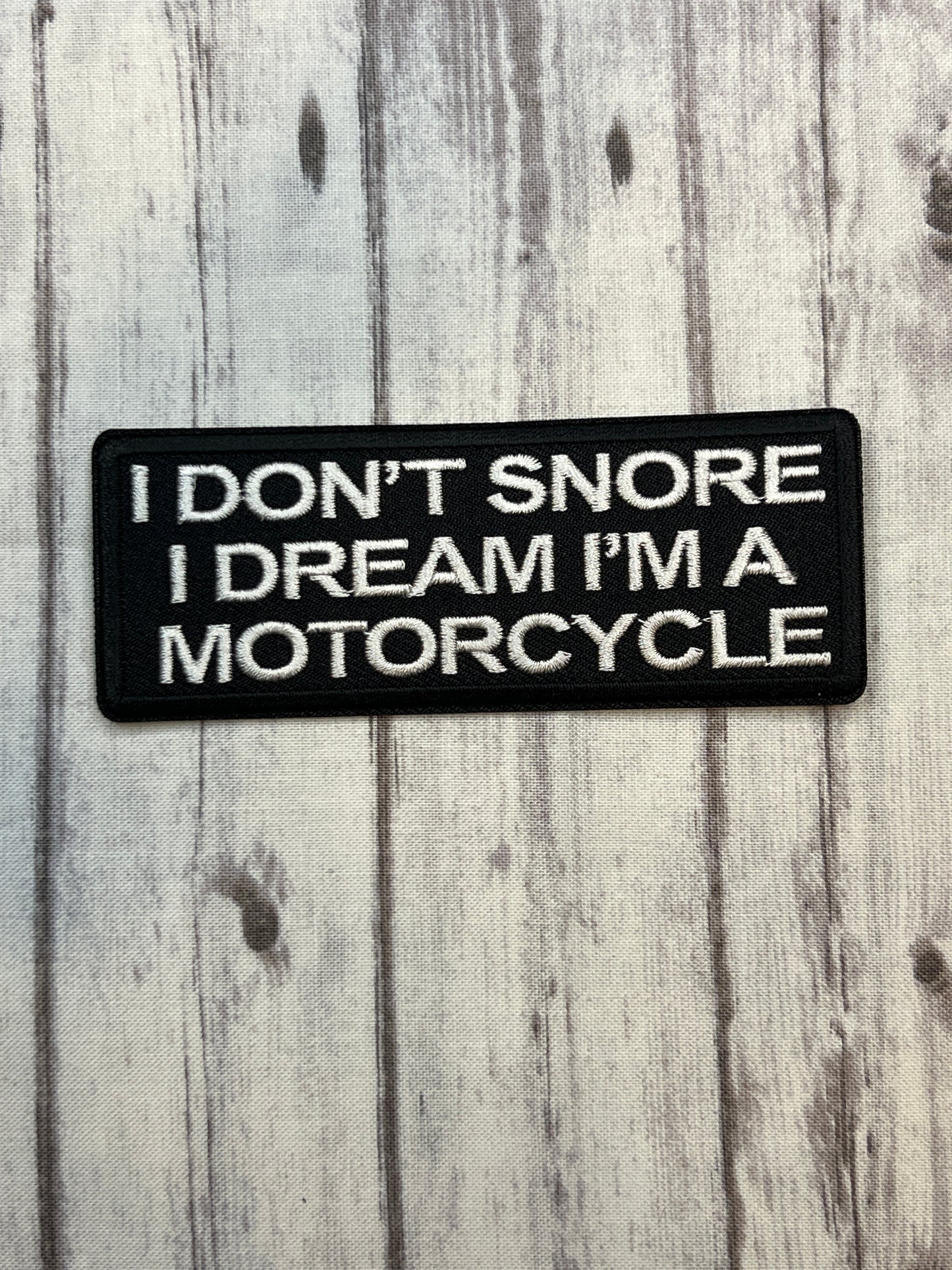 I don’t snore I dream I’m a motorcycle iron on patch.
