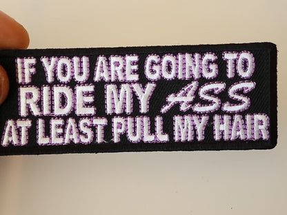 If you are going to ride my ass at least pull my hair, iron/ sew on patch, 4x1.5"