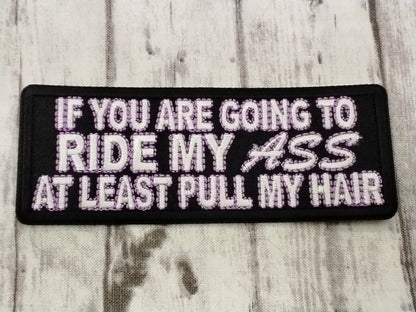 If you are going to ride my ass at least pull my hair, iron/ sew on patch, 4x1.5"