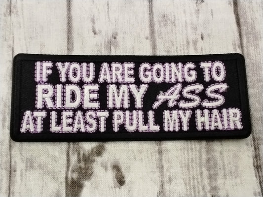 If you are going to ride my ass at least pull my hair, iron/ sew on patch, 4x1.5"