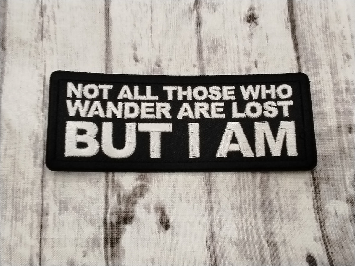 Not all those Who wander are Lost But I Am Patch
